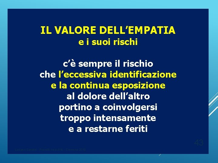 IL VALORE DELL’EMPATIA e i suoi rischi c’è sempre il rischio che l’eccessiva identificazione IL VALORE DELL’EMPATIA e i suoi rischi c’è sempre il rischio che l’eccessiva identificazione