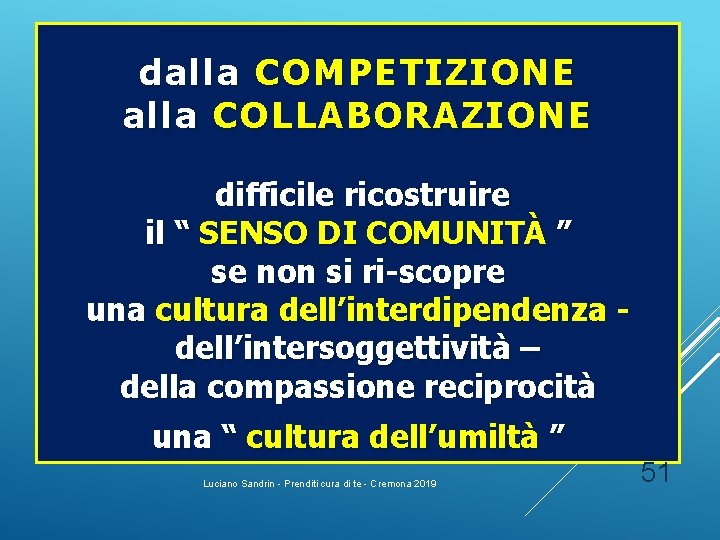 dalla COMPETIZIONE alla COLLABORAZIONE difficile ricostruire il “ SENSO DI COMUNITÀ ” se non dalla COMPETIZIONE alla COLLABORAZIONE difficile ricostruire il “ SENSO DI COMUNITÀ ” se non