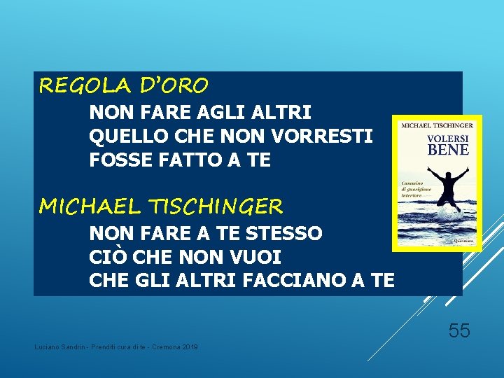 REGOLA D’ORO NON FARE AGLI ALTRI QUELLO CHE NON VORRESTI FOSSE FATTO A TE REGOLA D’ORO NON FARE AGLI ALTRI QUELLO CHE NON VORRESTI FOSSE FATTO A TE