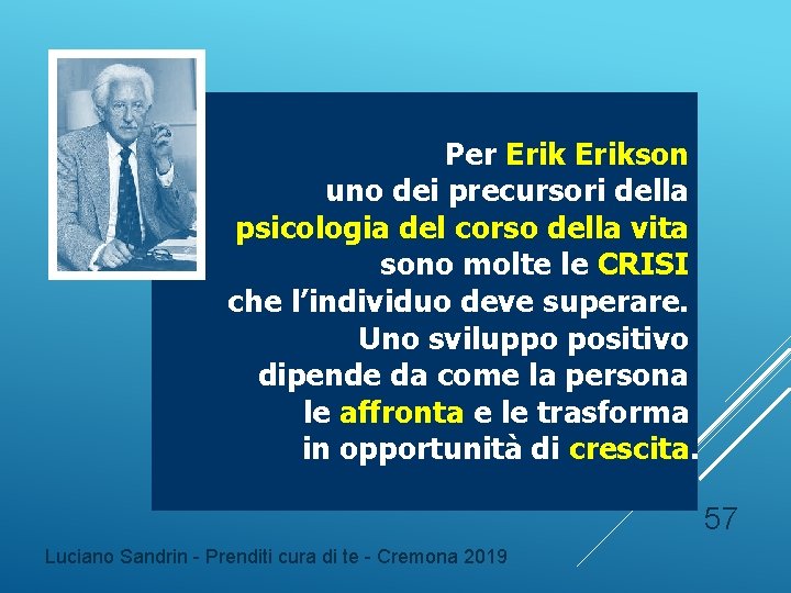 Per Erikson uno dei precursori della psicologia del corso della vita sono molte le Per Erikson uno dei precursori della psicologia del corso della vita sono molte le