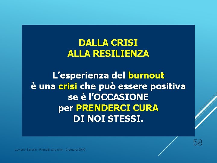 DALLA CRISI ALLA RESILIENZA L’esperienza del burnout è una crisi che può essere positiva DALLA CRISI ALLA RESILIENZA L’esperienza del burnout è una crisi che può essere positiva