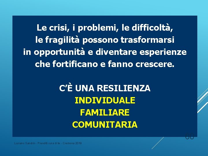 Le crisi, i problemi, le difficoltà, le fragilità possono trasformarsi in opportunità e diventare Le crisi, i problemi, le difficoltà, le fragilità possono trasformarsi in opportunità e diventare