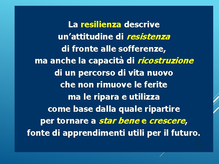 La resilienza descrive un’attitudine di resistenza di fronte alle sofferenze, ma anche la capacità La resilienza descrive un’attitudine di resistenza di fronte alle sofferenze, ma anche la capacità