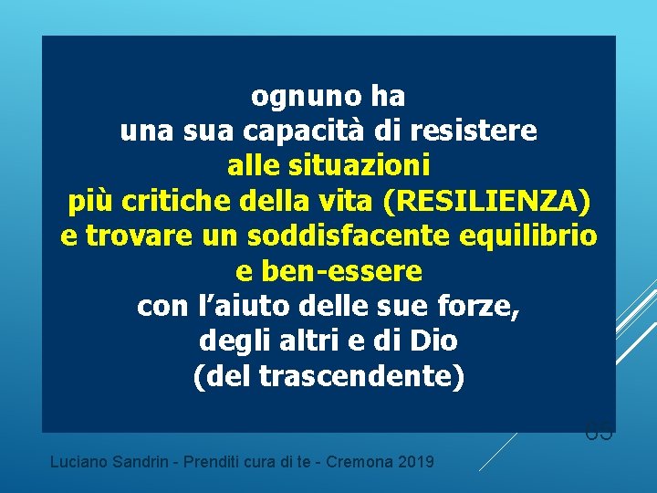 ognuno ha una sua capacità di resistere alle situazioni più critiche della vita (RESILIENZA) ognuno ha una sua capacità di resistere alle situazioni più critiche della vita (RESILIENZA)