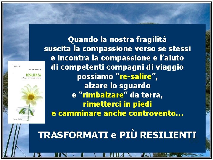 Quando la nostra fragilità suscita la compassione verso se stessi e incontra la compassione Quando la nostra fragilità suscita la compassione verso se stessi e incontra la compassione