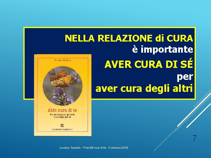 NELLA RELAZIONE di CURA è importante AVER CURA DI SÉ per aver cura degli NELLA RELAZIONE di CURA è importante AVER CURA DI SÉ per aver cura degli