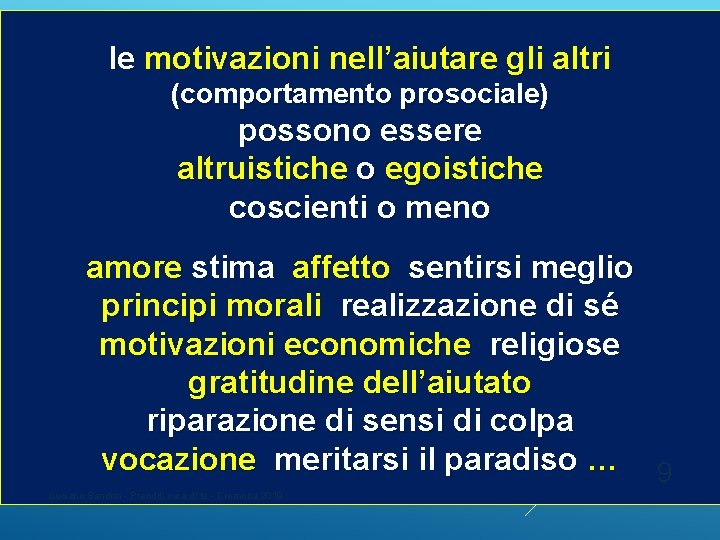 le motivazioni nell’aiutare gli altri (comportamento prosociale) possono essere altruistiche o egoistiche coscienti o le motivazioni nell’aiutare gli altri (comportamento prosociale) possono essere altruistiche o egoistiche coscienti o