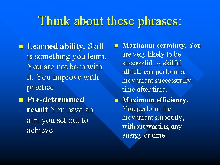 Think about these phrases: n n Learned ability. Skill is something you learn. You Think about these phrases: n n Learned ability. Skill is something you learn. You