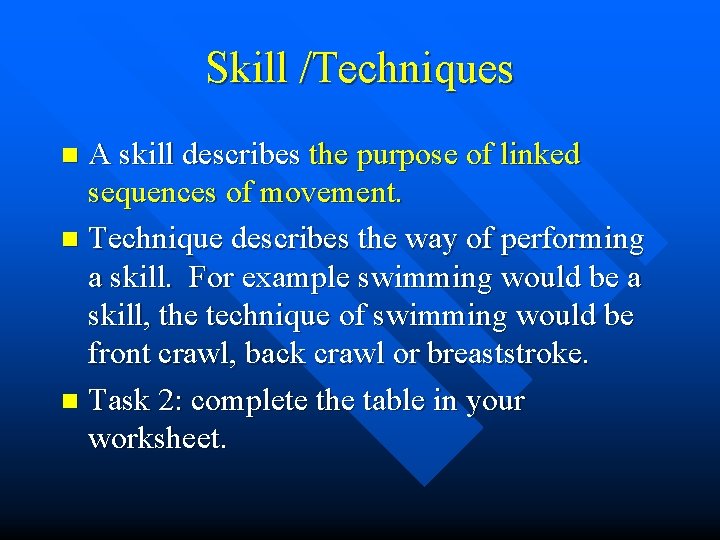 Skill /Techniques A skill describes the purpose of linked sequences of movement. n Technique Skill /Techniques A skill describes the purpose of linked sequences of movement. n Technique