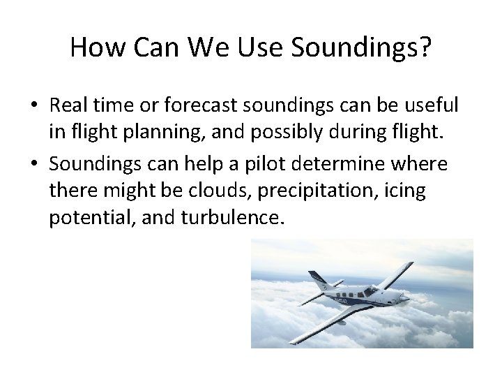 How Can We Use Soundings? • Real time or forecast soundings can be useful