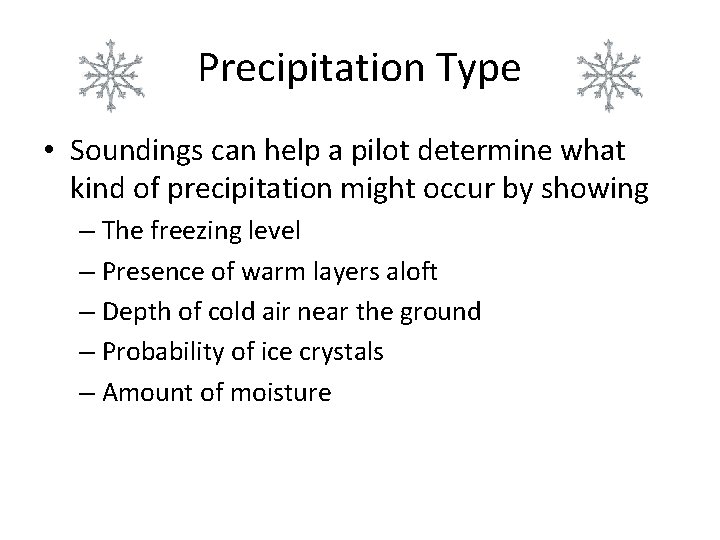 Precipitation Type • Soundings can help a pilot determine what kind of precipitation might