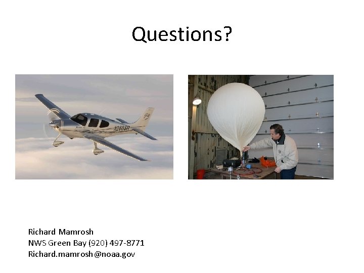 Questions? Richard Mamrosh NWS Green Bay (920) 497 -8771 Richard. mamrosh@noaa. gov 