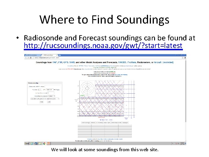 Where to Find Soundings • Radiosonde and Forecast soundings can be found at http: