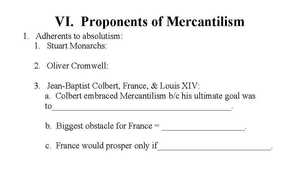 VI. Proponents of Mercantilism 1. Adherents to absolutism: 1. Stuart Monarchs: 2. Oliver Cromwell: