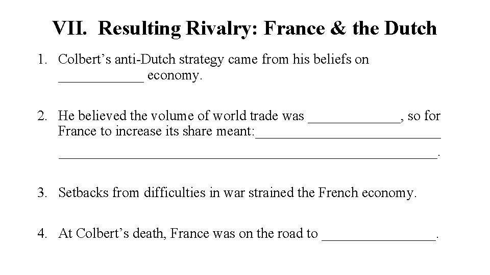 VII. Resulting Rivalry: France & the Dutch 1. Colbert’s anti-Dutch strategy came from his