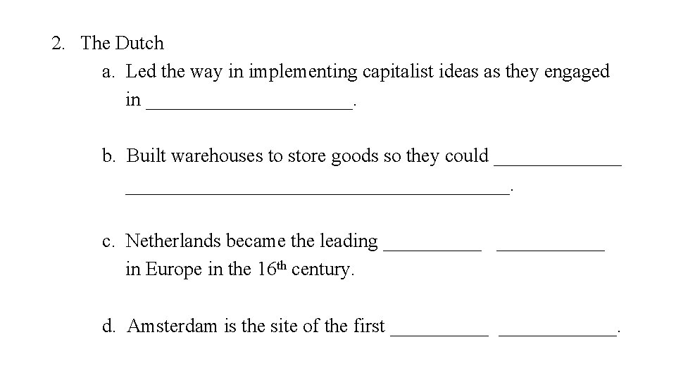 2. The Dutch a. Led the way in implementing capitalist ideas as they engaged