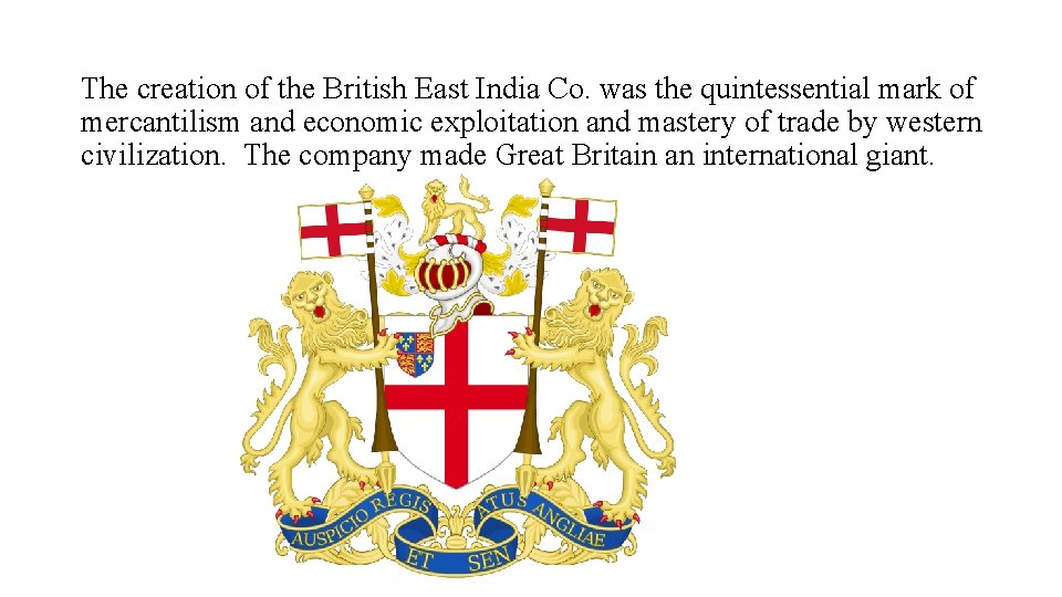 The creation of the British East India Co. was the quintessential mark of mercantilism