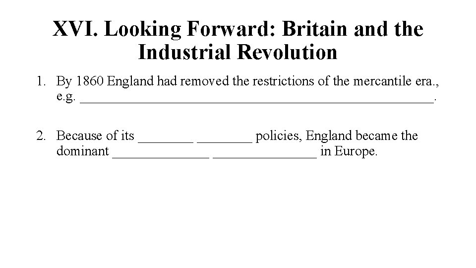 XVI. Looking Forward: Britain and the Industrial Revolution 1. By 1860 England had removed