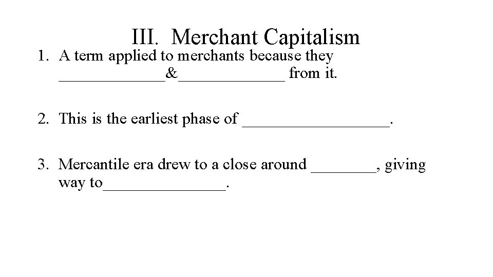 III. Merchant Capitalism 1. A term applied to merchants because they _______&_______ from it.