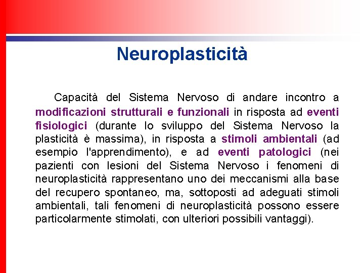 Neuroplasticità Capacità del Sistema Nervoso di andare incontro a modificazioni strutturali e funzionali in