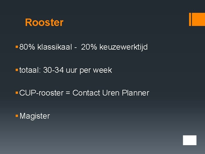 Rooster § 80% klassikaal - 20% keuzewerktijd § totaal: 30 -34 uur per week