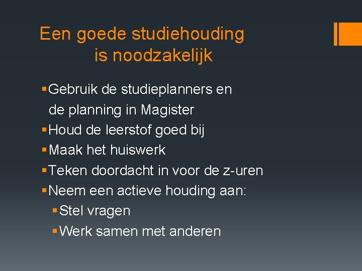 Een goede studiehouding is noodzakelijk § Gebruik de studieplanners en de planning in Magister