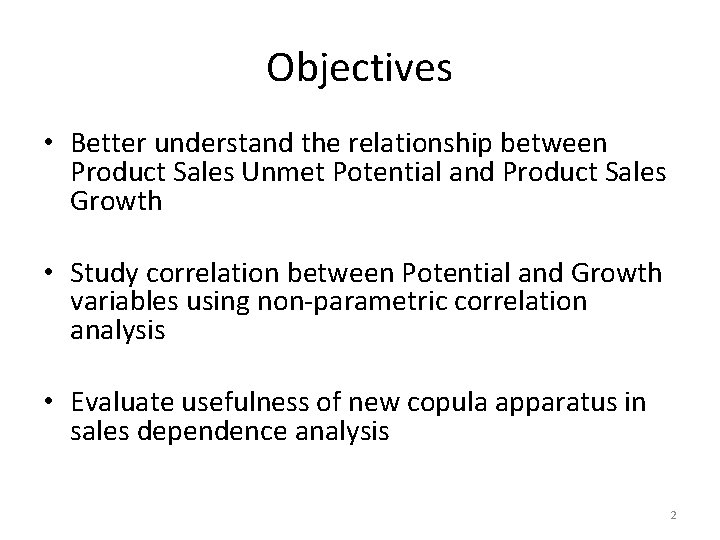Objectives • Better understand the relationship between Product Sales Unmet Potential and Product Sales