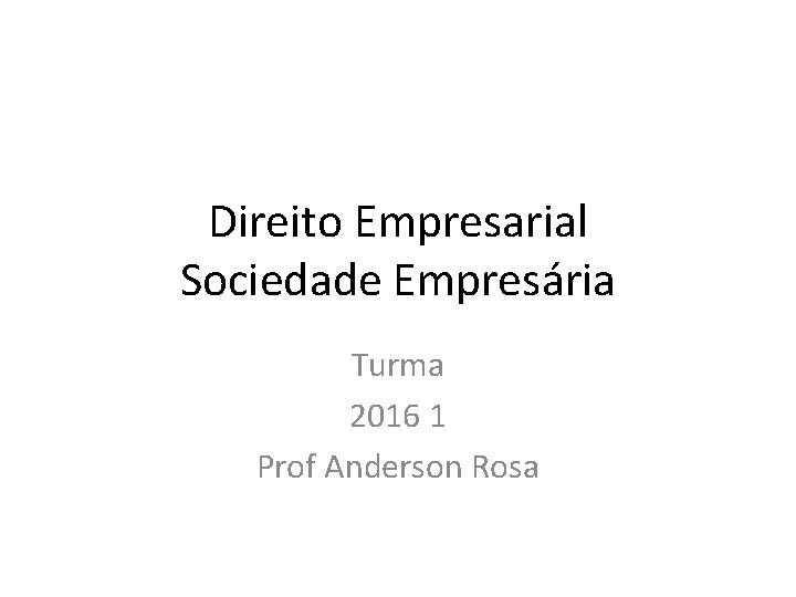 Direito Empresarial Sociedade Empresária Turma 2016 1 Prof Anderson Rosa 