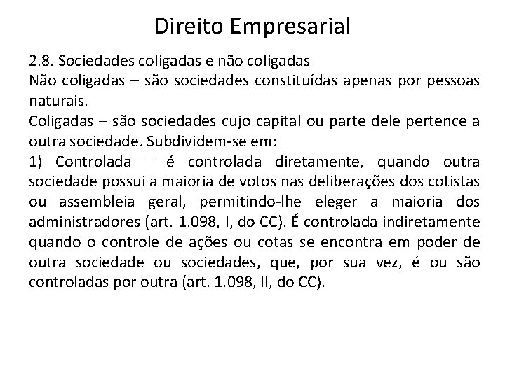 Direito Empresarial 2. 8. Sociedades coligadas e não coligadas Não coligadas – são sociedades