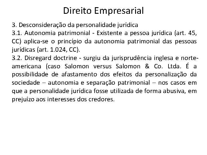 Direito Empresarial 3. Desconsideração da personalidade jurídica 3. 1. Autonomia patrimonial - Existente a