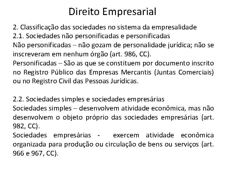 Direito Empresarial 2. Classificação das sociedades no sistema da empresalidade 2. 1. Sociedades não