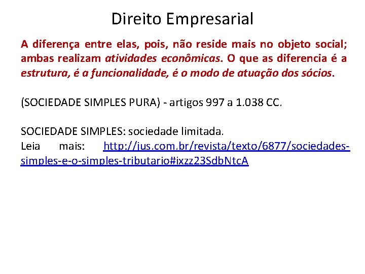 Direito Empresarial A diferença entre elas, pois, não reside mais no objeto social; ambas