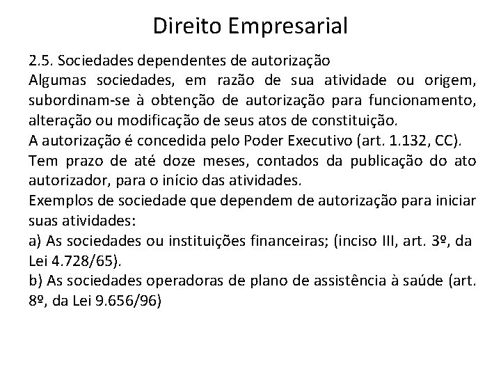 Direito Empresarial 2. 5. Sociedades dependentes de autorização Algumas sociedades, em razão de sua