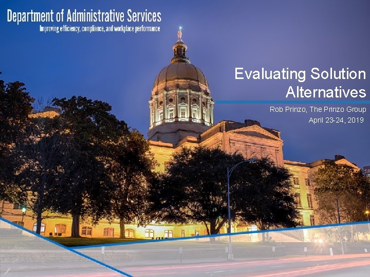 Evaluating Solution Alternatives Rob Prinzo, The Prinzo Group April 23 -24, 2019 