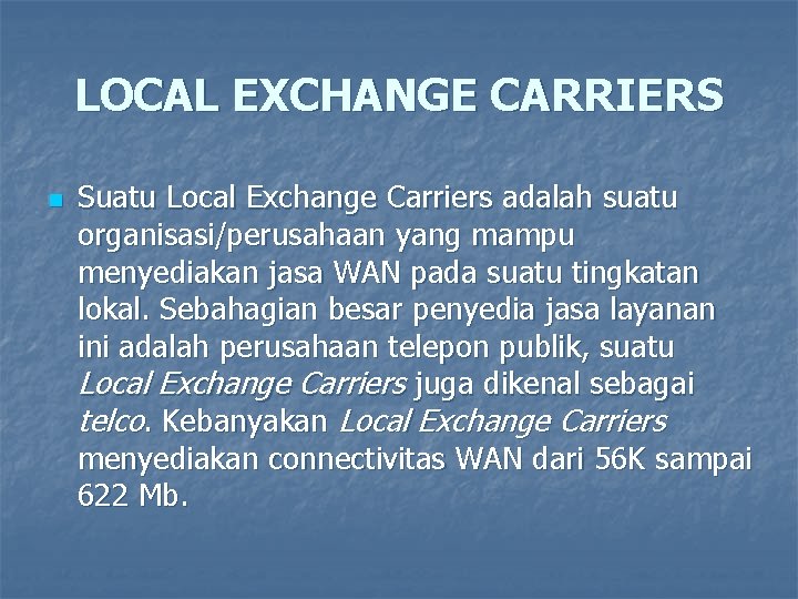 LOCAL EXCHANGE CARRIERS n Suatu Local Exchange Carriers adalah suatu organisasi/perusahaan yang mampu menyediakan