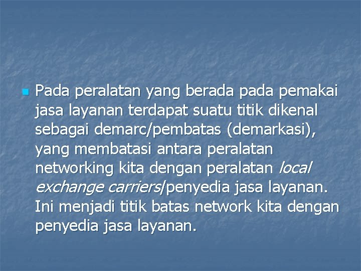 n Pada peralatan yang berada pemakai jasa layanan terdapat suatu titik dikenal sebagai demarc/pembatas