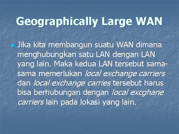 Geographically Large WAN n Jika kita membangun suatu WAN dimana menghubungkan satu LAN dengan