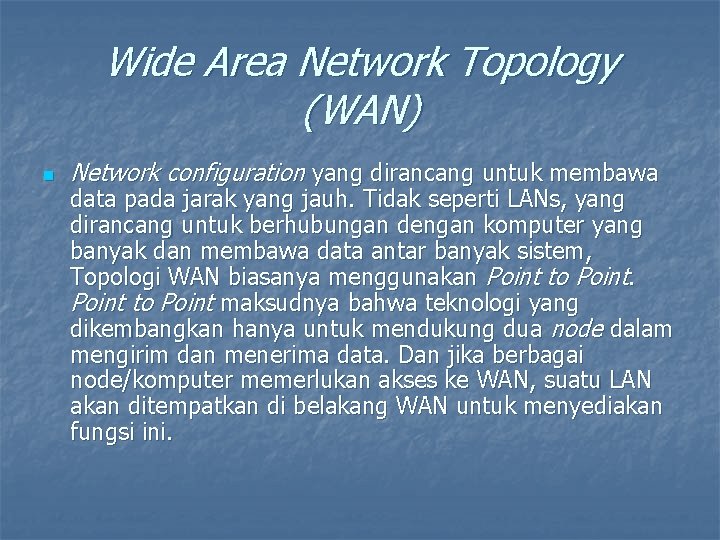 Wide Area Network Topology (WAN) n Network configuration yang dirancang untuk membawa data pada