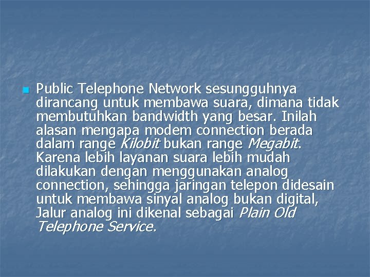 n Public Telephone Network sesungguhnya dirancang untuk membawa suara, dimana tidak membutuhkan bandwidth yang