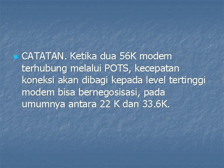 n CATATAN. Ketika dua 56 K modem terhubung melalui POTS, kecepatan koneksi akan dibagi