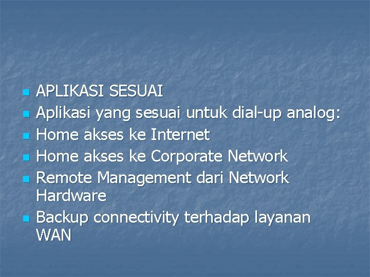 n n n APLIKASI SESUAI Aplikasi yang sesuai untuk dial-up analog: Home akses ke