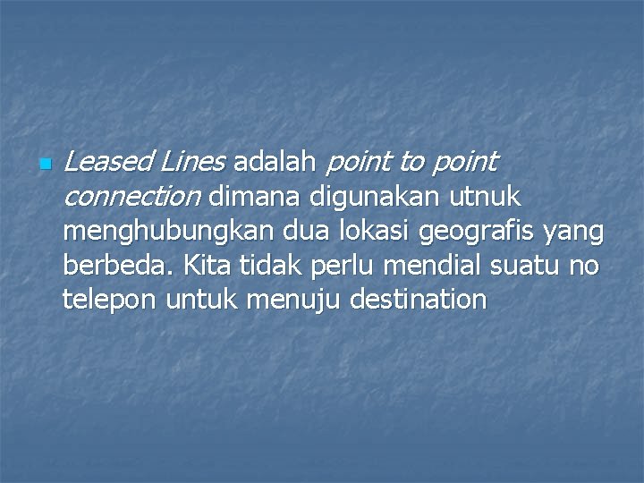 n Leased Lines adalah point to point connection dimana digunakan utnuk menghubungkan dua lokasi