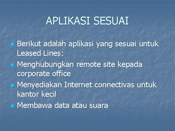 APLIKASI SESUAI n n Berikut adalah aplikasi yang sesuai untuk Leased Lines: Menghubungkan remote