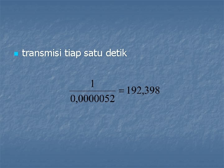 n transmisi tiap satu detik 