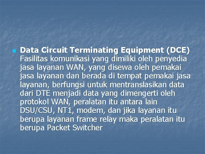 n Data Circuit Terminating Equipment (DCE) Fasilitas komunikasi yang dimiliki oleh penyedia jasa layanan