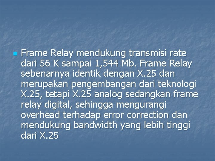 n Frame Relay mendukung transmisi rate dari 56 K sampai 1, 544 Mb. Frame