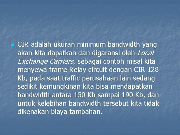 n CIR adalah ukuran minimum bandwidth yang akan kita dapatkan digaransi oleh Local Exchange