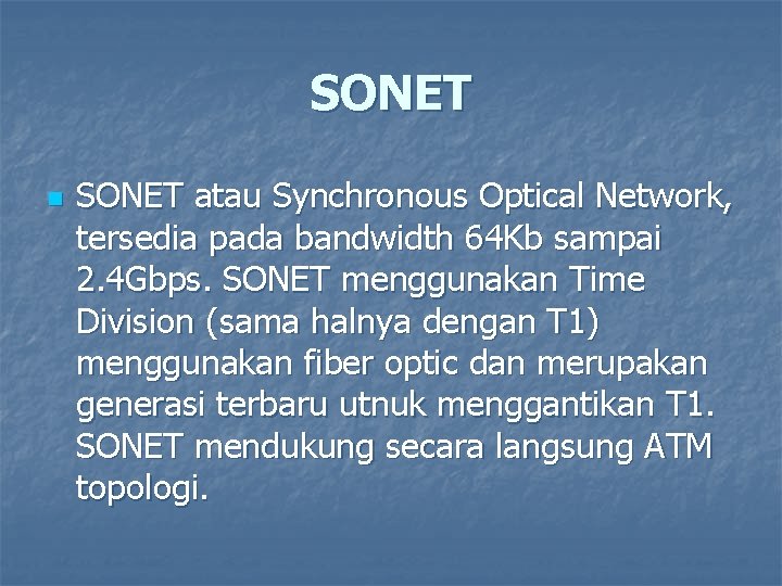 SONET n SONET atau Synchronous Optical Network, tersedia pada bandwidth 64 Kb sampai 2.