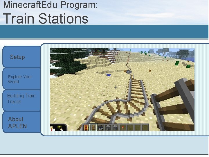 Minecraft. Edu Program: Train Stations Setup Explore Your World Building Train Tracks About APLEN