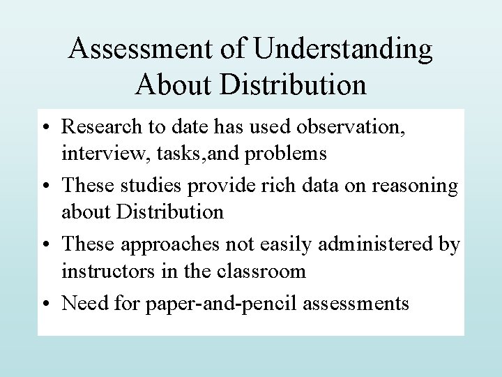 Assessment of Understanding About Distribution • Research to date has used observation, interview, tasks, Assessment of Understanding About Distribution • Research to date has used observation, interview, tasks,